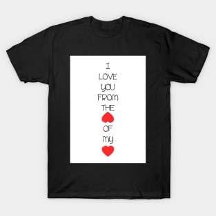 I love you from the bottom of my heart T-Shirt